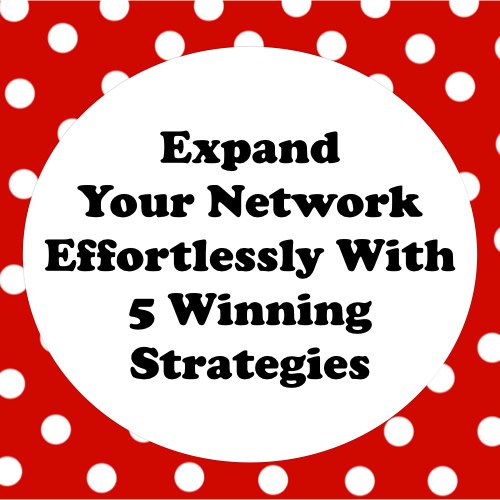 5 strategies to expand your network effortlessly