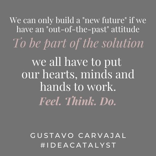 We have to work together to create a better future. An inspirational quote by Gustavo Carvajal #IDEAcatalyst