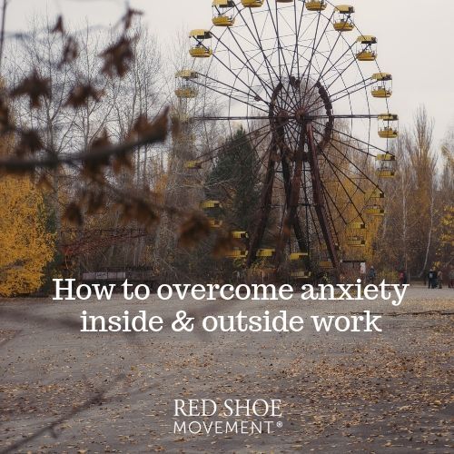 How to overcome anxiety inside and outside work