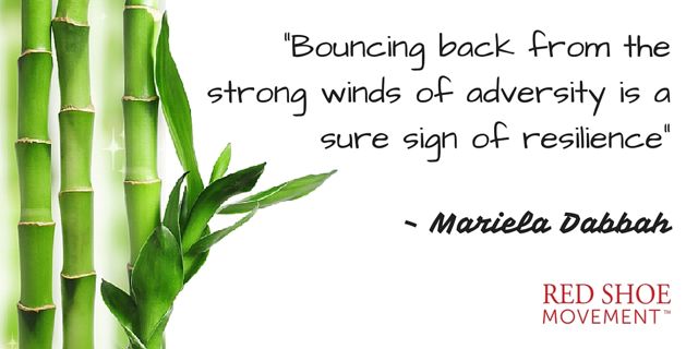 Like the bamboo that bends with a strong wind but doesn't break, so can you if you develop resilience.