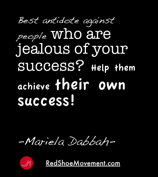 Best antidote against people who are jealous of your success? It's hard to remain envious of someone's success if they are helping you achieve your own!