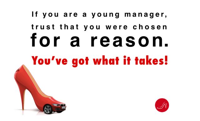 If you are a young manager, you were chosen for a reason.